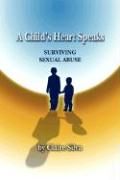 A Child's Heart Speaks: Surviving Sexual Abuse Silva Claire