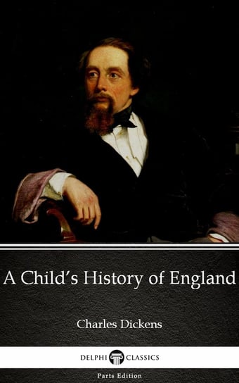 A Child’s History of England by Charles Dickens (Illustrated) Dickens Charles