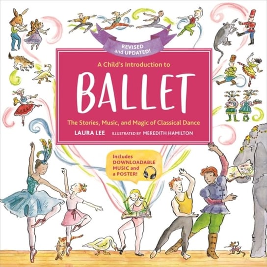 A Childs Introduction to Ballet (Revised and Updated): The Stories, Music, and Magic of Classical Da Lee Laura