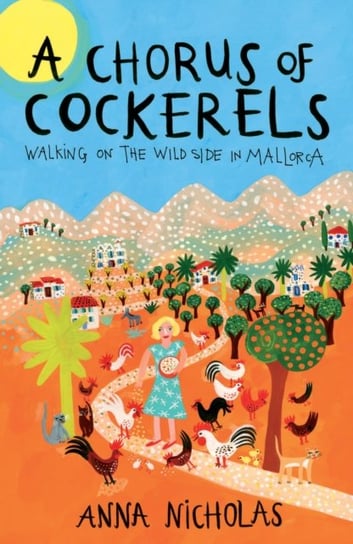 A Chorus Of Cockerels. Walking on The Wild Side in Mallorca Nicholas Anna