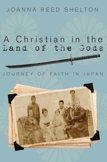 A Christian in the Land of the Gods Shelton Joanna R.