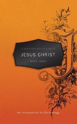 A Christian's Pocket Guide to Jesus Christ Jones Mark
