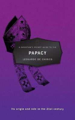 A Christian's Pocket Guide to the Papacy Chirico Leonardo