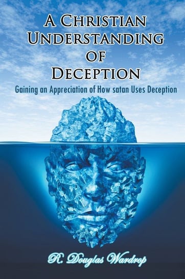 A Christian Understanding of Deception Wardrop R. Douglas
