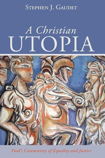 A Christian Utopia Stephen J. Gaudet