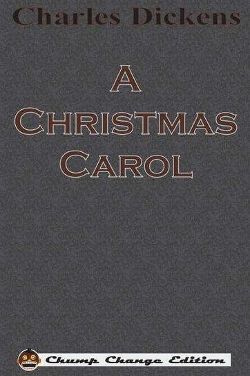 A Christmas Carol (Chump Change Edition) Dickens Charles