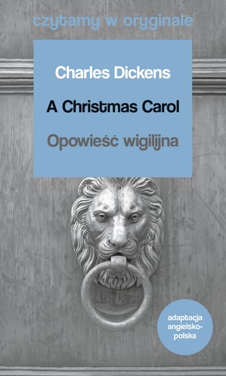 A Christmas Carol. Opowieść wigilijna. Czytamy w oryginale Dickens Charles