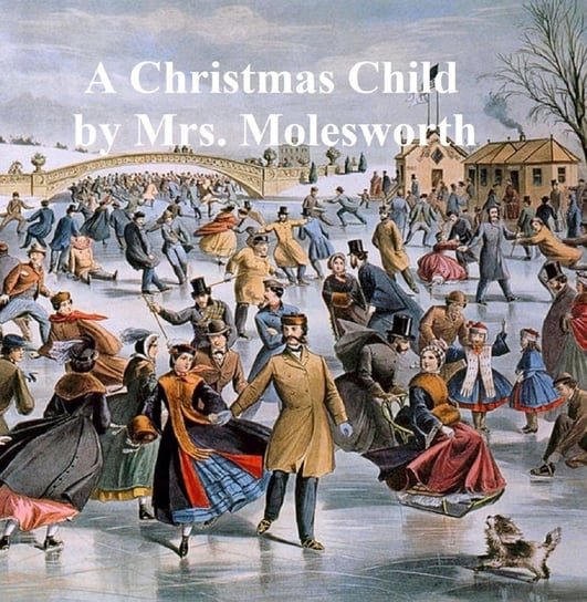A Christmas Child, a Sketch of a Boy-Life Molesworth Mary Louisa
