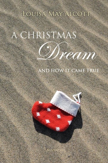 A Christmas Dream, and How It Came True Alcott May Louisa