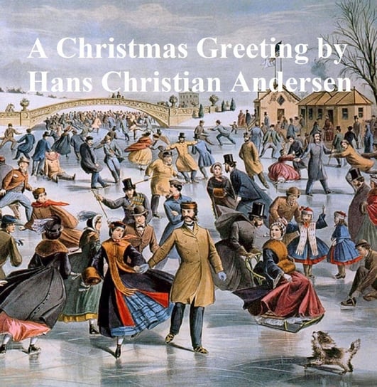 A Christmas Greeting: a series of stories (1847) Andersen Hans Christian