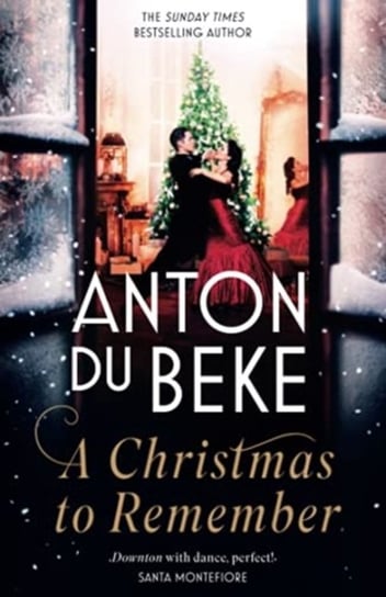 A Christmas to Remember: The festive feel-good romance from the Sunday Times bestselling author, Anton Du Beke Anton Du Beke