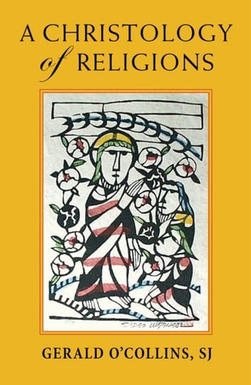 A Christology of Religions Gerald O'Collins