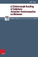 A Christoscopic Reading of Scripture: Johannes Oecolampadius on Hebrews Fisher Jeff