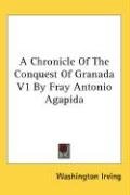 A Chronicle Of The Conquest Of Granada V1 By Fray Antonio Agapida Irving Washington
