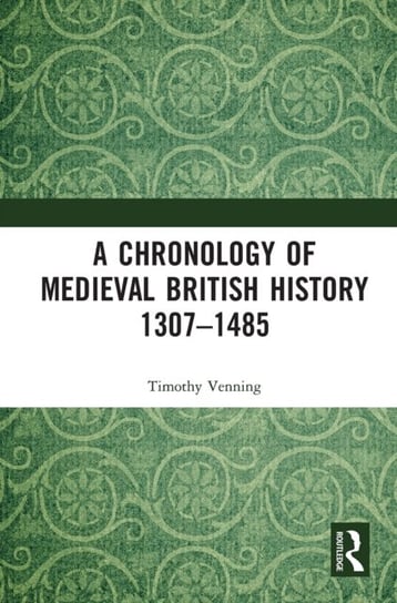 A Chronology of Medieval British History: 1307-1485 Timothy Venning