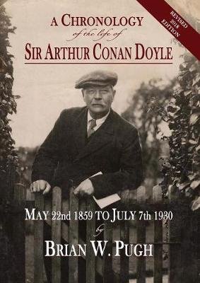 A Chronology of the Life of Sir Arthur Conan Doyle - Revised 2018 Edition Pugh Brian W.