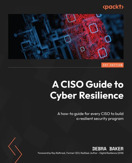 A CISO Guide to Cyber Resilience Debra Baker