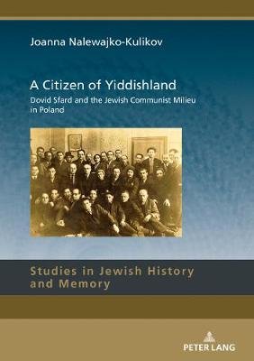 A Citizen of Yiddishland: Dovid Sfard and the Jewish Communist Milieu in Poland Nalewajko-Kulikov Joanna