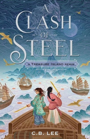 A Clash of Steel: A Treasure Island Remix C.B. Lee