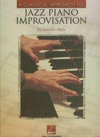 A classical approach to Jazz piano improvisation Alldis Dominic