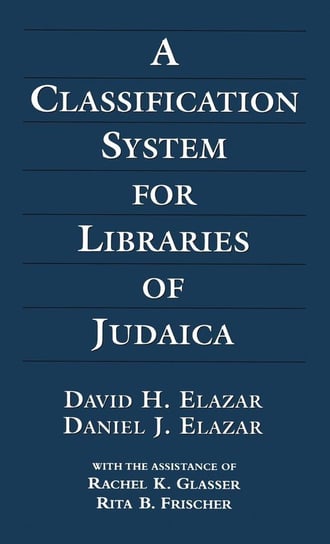 A Classification System for Libraries of Judaica, 3rd Edition Elazar David H.