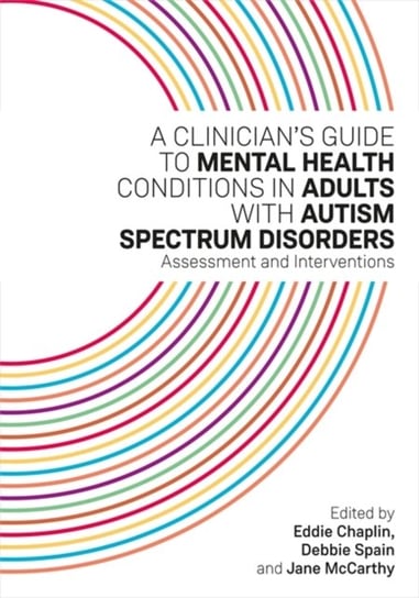A Clinicians Guide to Mental Health Conditions in Adults with Autism Spectrum Disorders: Assessment Opracowanie zbiorowe
