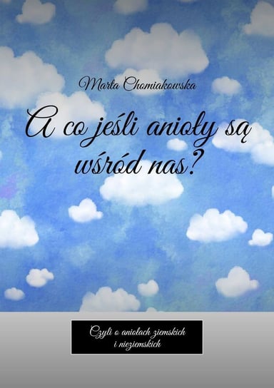A co jeśli anioły są wśród nas? - ebook epub Chomiakowska Marta