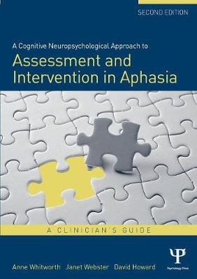 A Cognitive Neuropsychological Approach to Assessment and Intervention in Aphasia Whitworth Anne, Webster Janet, Howard Professor David