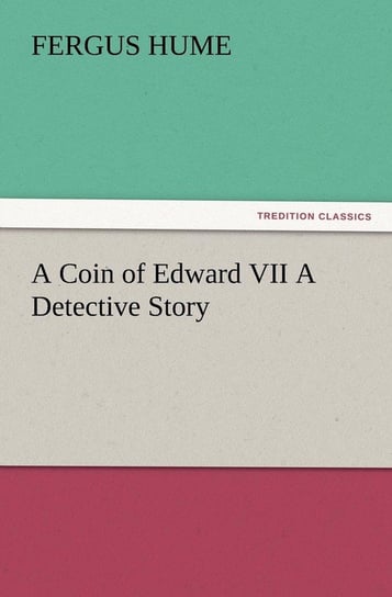 A Coin of Edward VII A Detective Story Hume Fergus