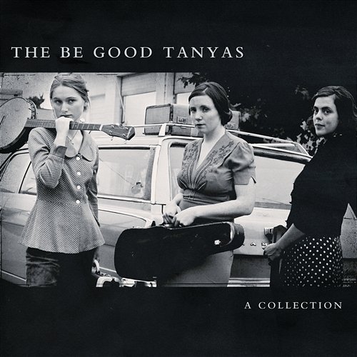 A Collection [2000-2012] The Be Good Tanyas