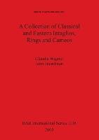 A Collection of Classical and Eastern Intaglios, Rings and Cameos Wagner Claudia, Boardman John