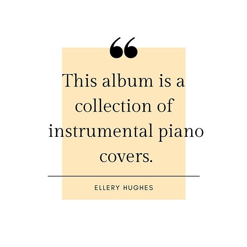 A Collection of Instrumental Piano Covers Ellery Hughes