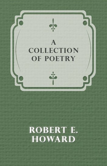 A Collection of Poetry Howard Robert E.