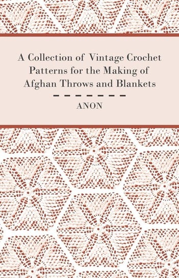 A Collection of Vintage Crochet Patterns for the Making of Afghan Throws and Blankets Anon