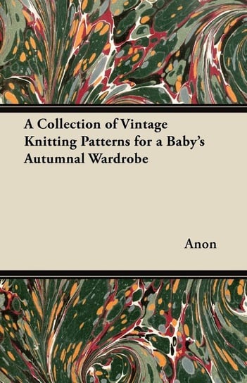 A Collection of Vintage Knitting Patterns for a Baby's Autumnal Wardrobe Anon