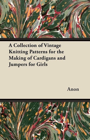 A Collection of Vintage Knitting Patterns for the Making of Cardigans and Jumpers for Girls Anon