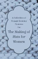 A Collection of Vintage Knitting Patterns for the Making of Hats for Women Anon