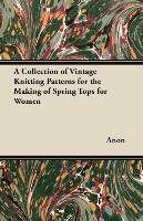 A Collection of Vintage Knitting Patterns for the Making of Spring Tops for Women Anon