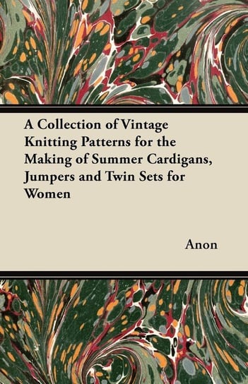 A Collection of Vintage Knitting Patterns for the Making of Summer Cardigans, Jumpers and Twin Sets for Women Anon