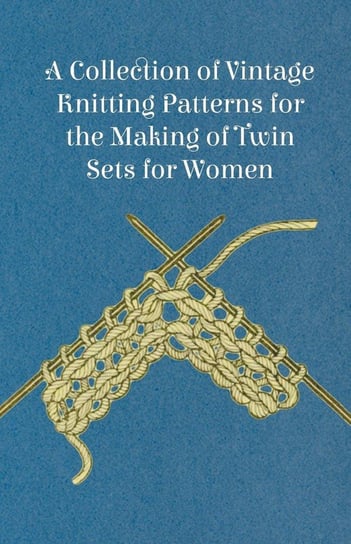 A Collection of Vintage Knitting Patterns for the Making of Twin Sets for Women Anon
