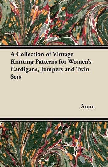 A Collection of Vintage Knitting Patterns for Women's Cardigans, Jumpers and Twin Sets Anon