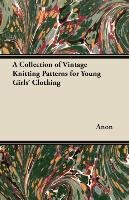 A Collection of Vintage Knitting Patterns for Young Girls' Clothing Anon