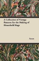 A Collection of Vintage Patterns for the Making of Household Rugs Anon