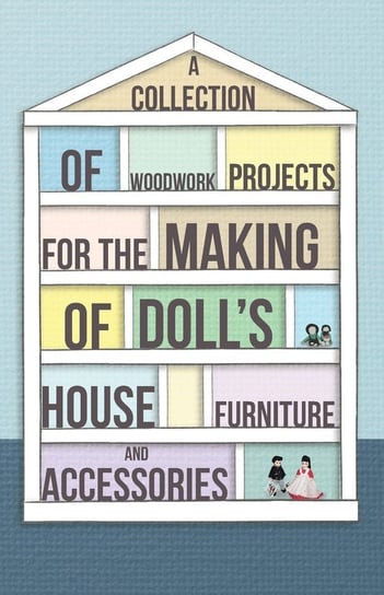 A Collection of Woodwork Projects for the Making of Doll's House Furniture and Accessories Anon