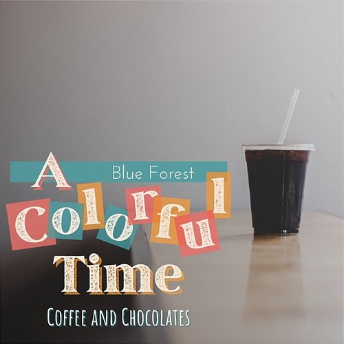 A Colorful Time - Coffee and Chocolates Blue Forest