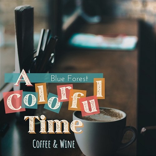 A Colorful Time - Coffee & Wine Blue Forest