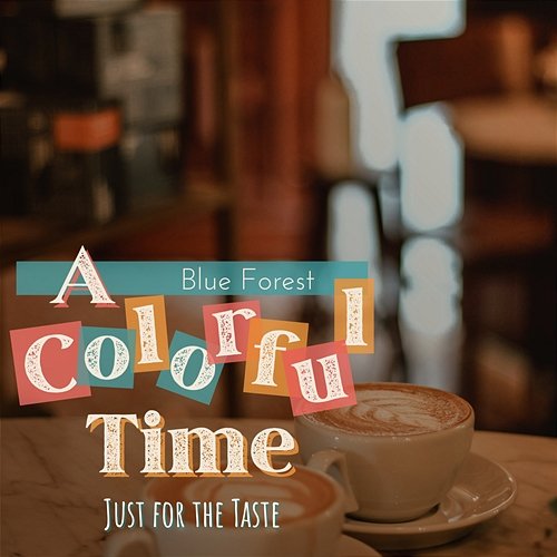 A Colorful Time - Just for the Taste Blue Forest