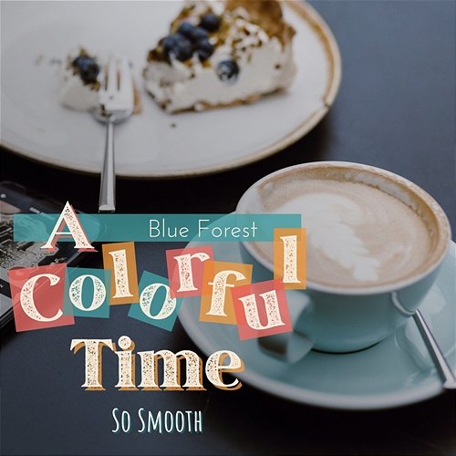A Colorful Time - So Smooth Blue Forest