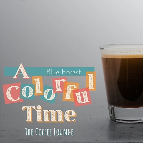 A Colorful Time - The Coffee Lounge Blue Forest