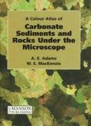 A Colour Atlas of Carbonate Sediments and Rocks Under the Microscope Adams A. E., Mackenzie W. S.